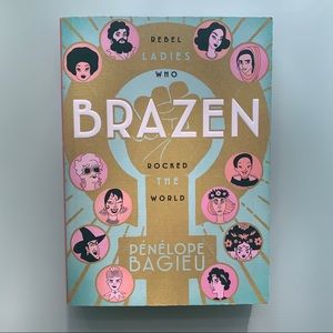 Rebel Ladies Who Rocked The World - Brazen Ladies